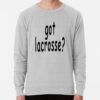 Lacrosse Got Lacrosse? Sweatshirt Official Lacrosse Merch