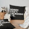 Sorry. Lacrosse. Bye. Throw Pillow Official Lacrosse Merch