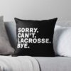 Sorry. Lacrosse. Bye. Throw Pillow Official Lacrosse Merch